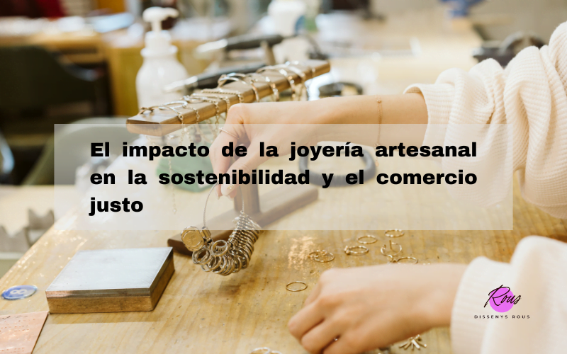 El impacto de la joyería artesanal en la sostenibilidad y el comercio justo
