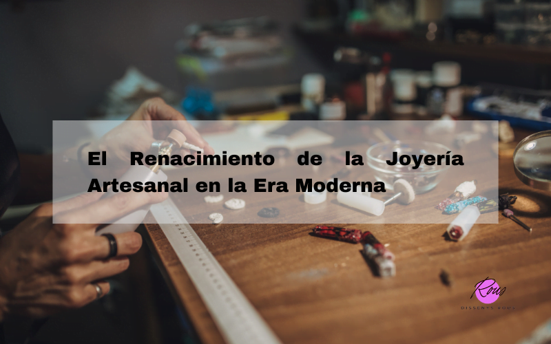 El renacimiento de la joyería artesanal en la era moderna