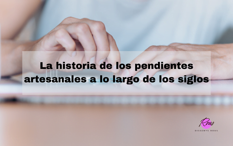 La historia de los pendientes artesanales a lo largo de los siglos